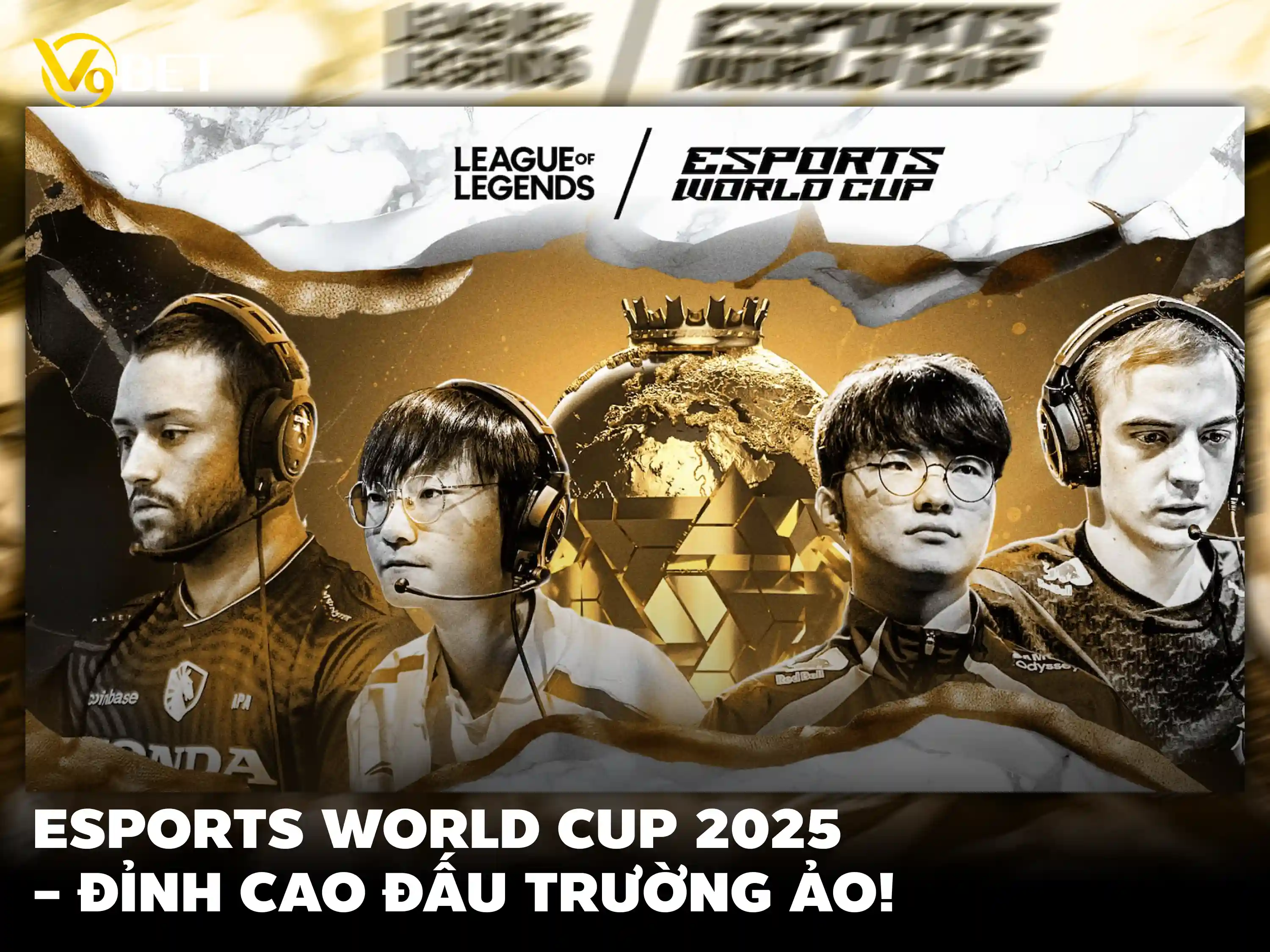 Esports World Cup 2025: Dự Đoán Đội Vô Địch LoL Và Cách Cá Cược Tại V9Bet