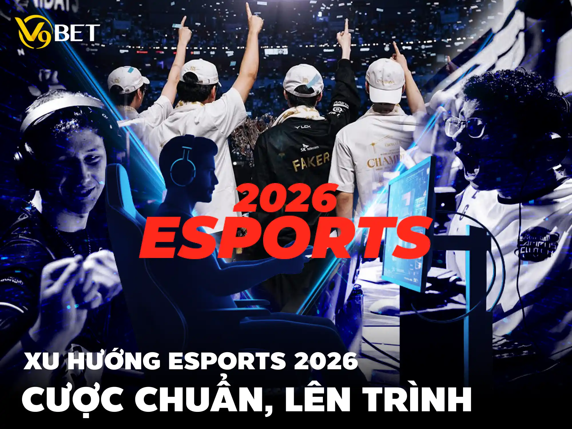 Xu Hướng Cá Cược Esports 2026 - Game Thủ Nào Cũng Phải Biết