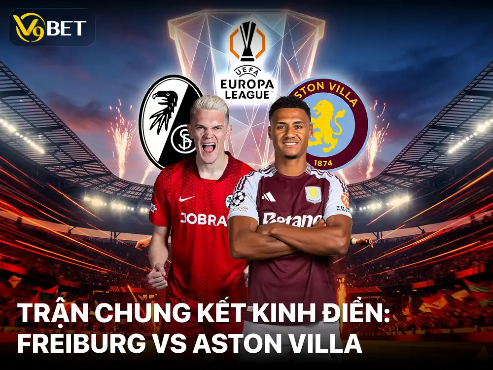 Chung Kết Europa League 2026: Freiburg vs Aston Villa Gây Sốc
