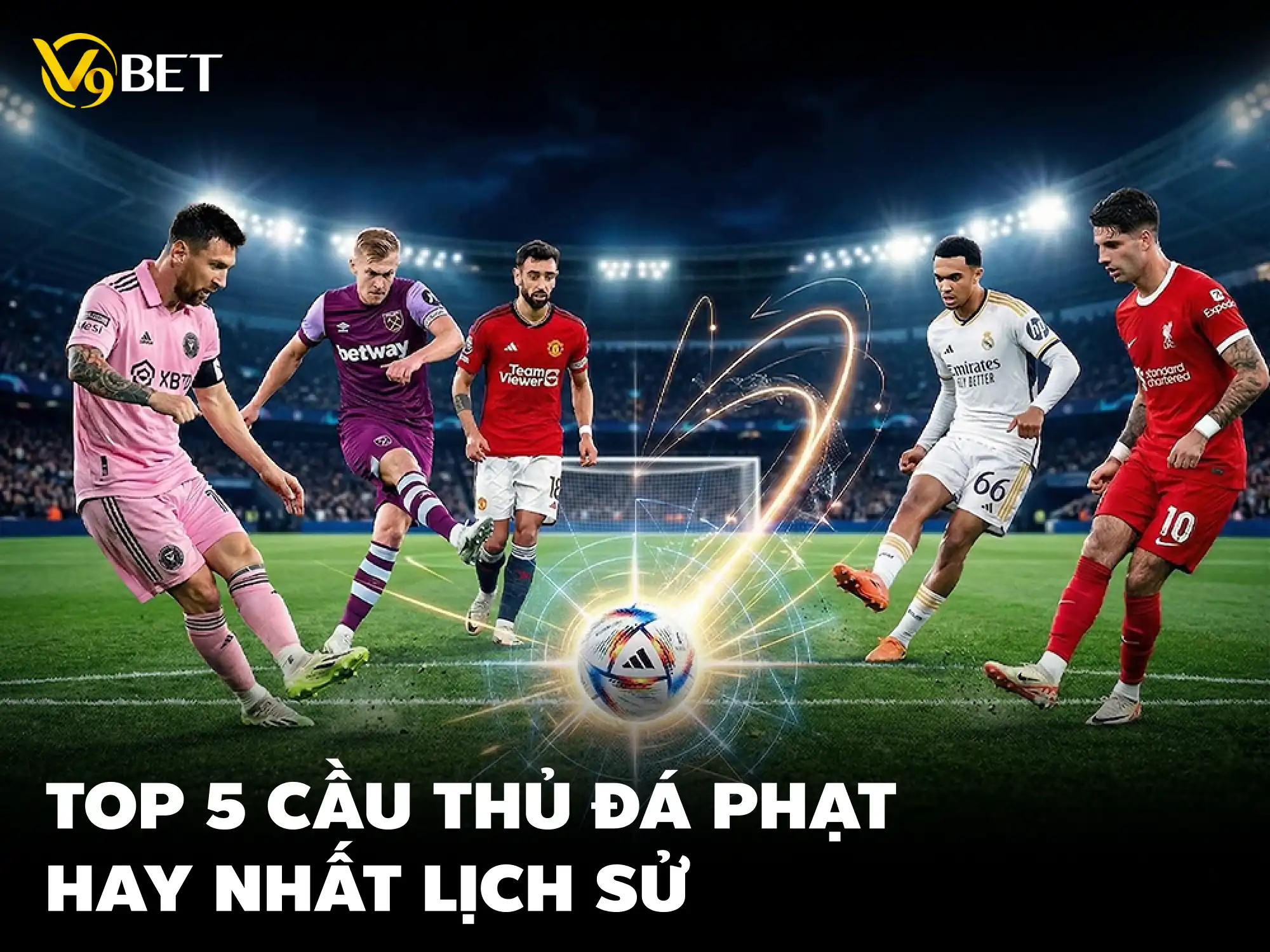 Top 5 Chuyên Gia Sút Phạt Hay Nhất Bóng Đá Hiện Đại 2026