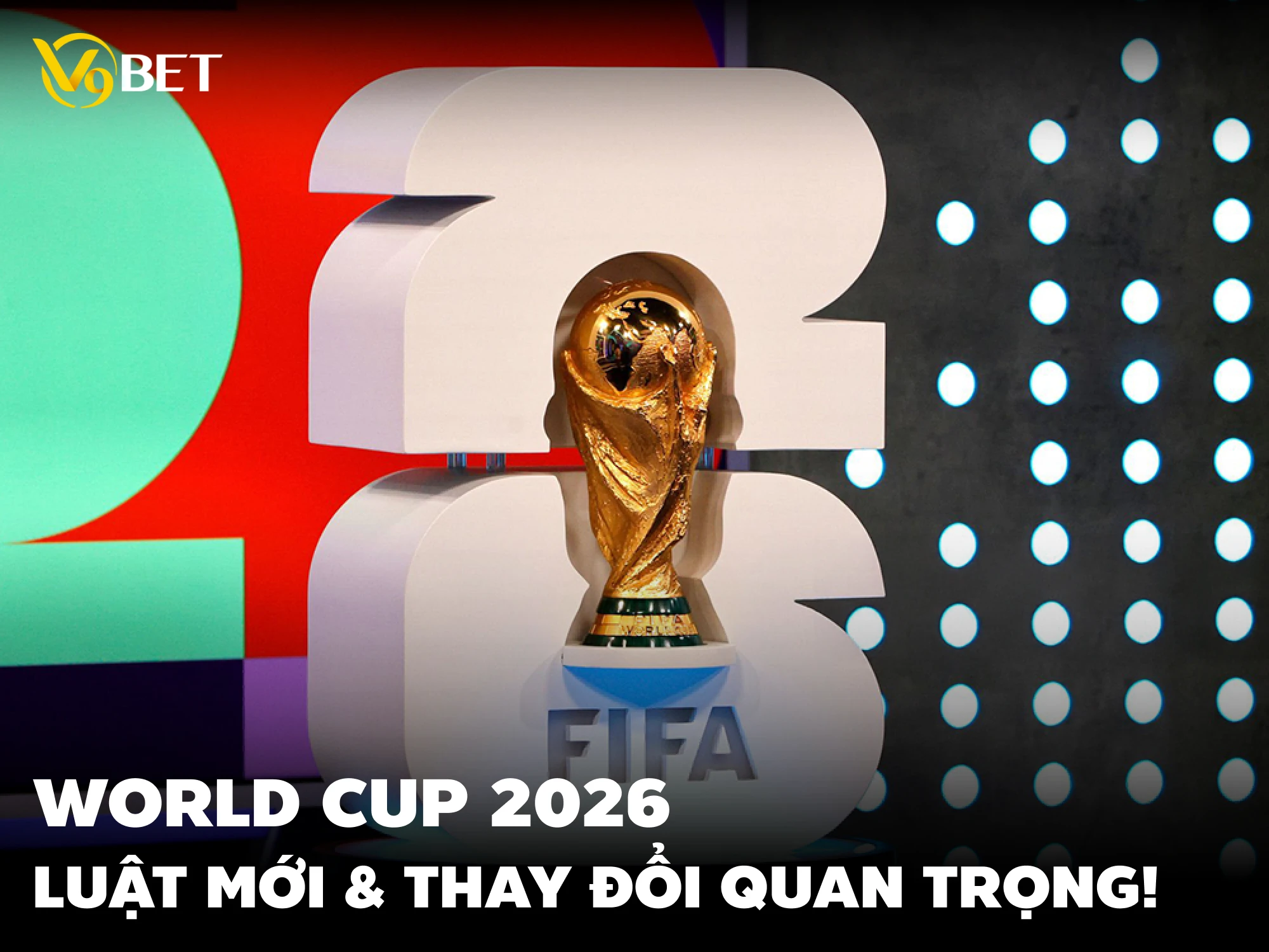 Giải bóng đá World Cup 2026 – Luật mới & thay đổi quan trọng!
