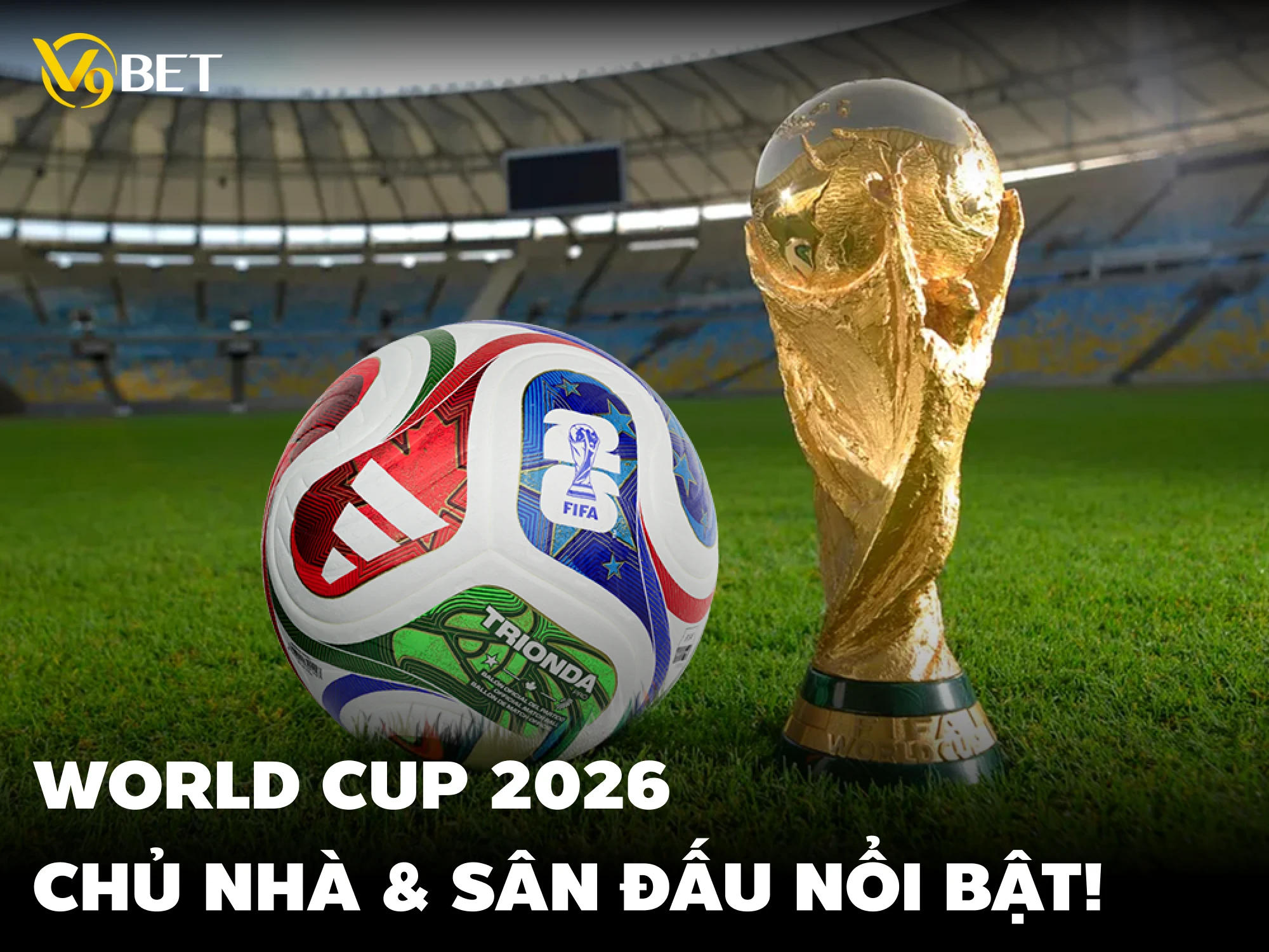 Soi kèo World Cup 2026 – Chủ nhà & loạt mặt sân thi đấu đẳng cấp!