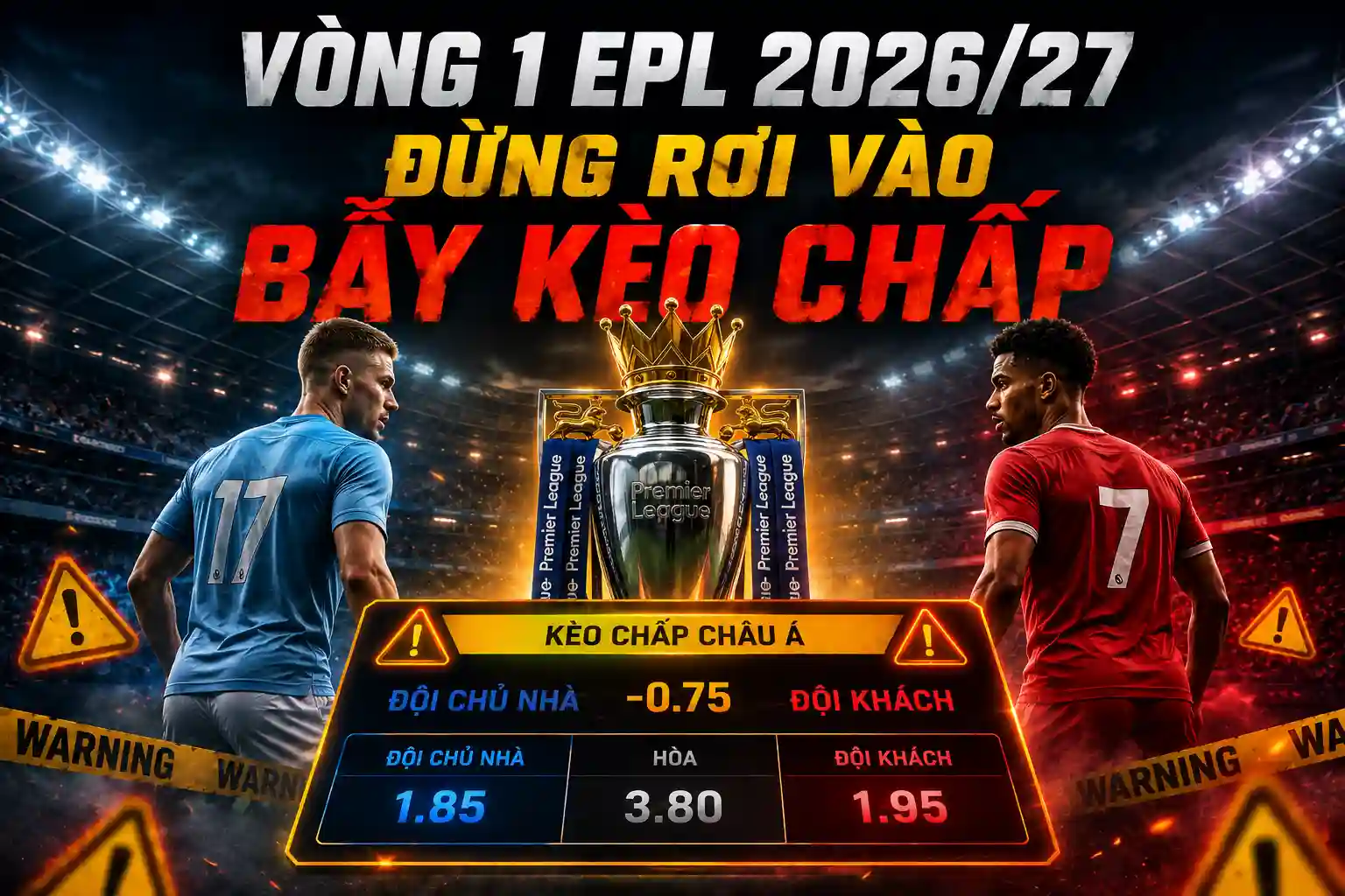 Soi kèo vòng 1 EPL 2026 và những bẫy kèo chấp thường gặp